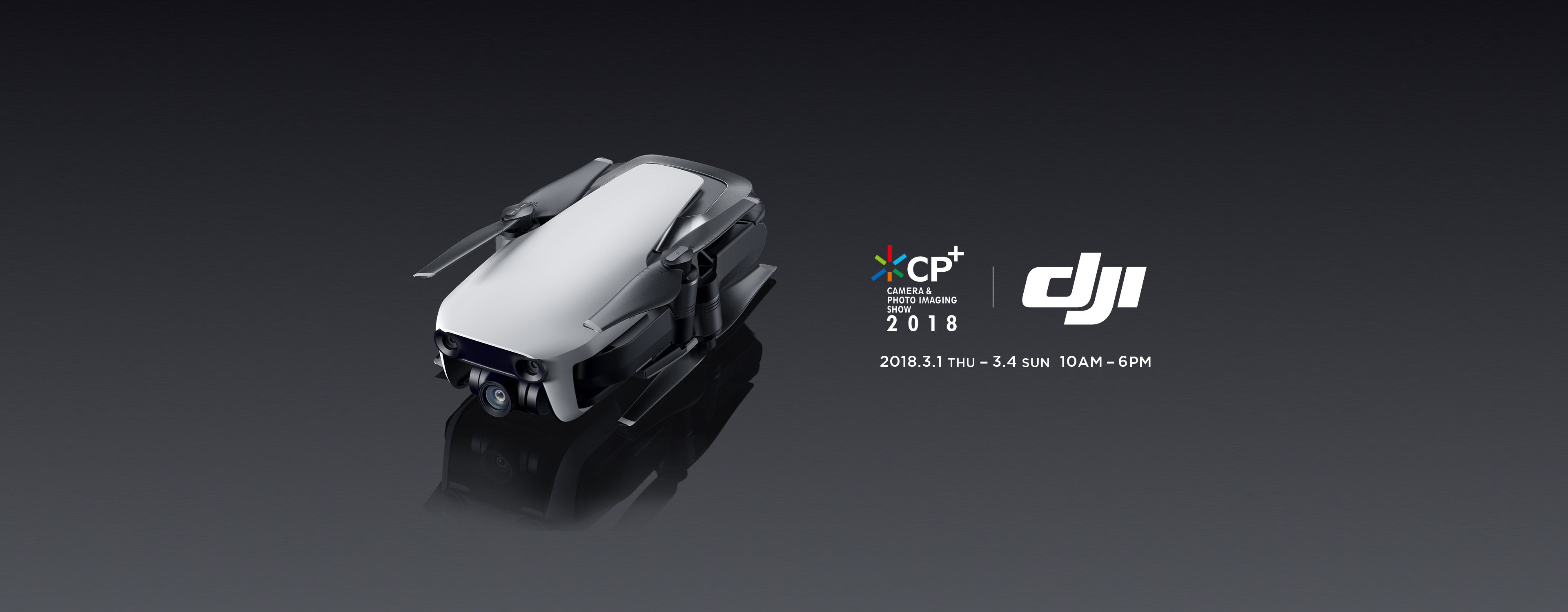 DJI CP+; 2018.3.1(THU) - 3.4(SUN) 10AM-5PM 会場：パシフィコ横浜